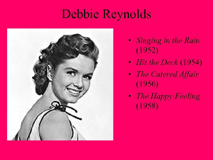 Debbie Reynolds • Singing in the Rain (1952) • Hit the Deck (1954) •