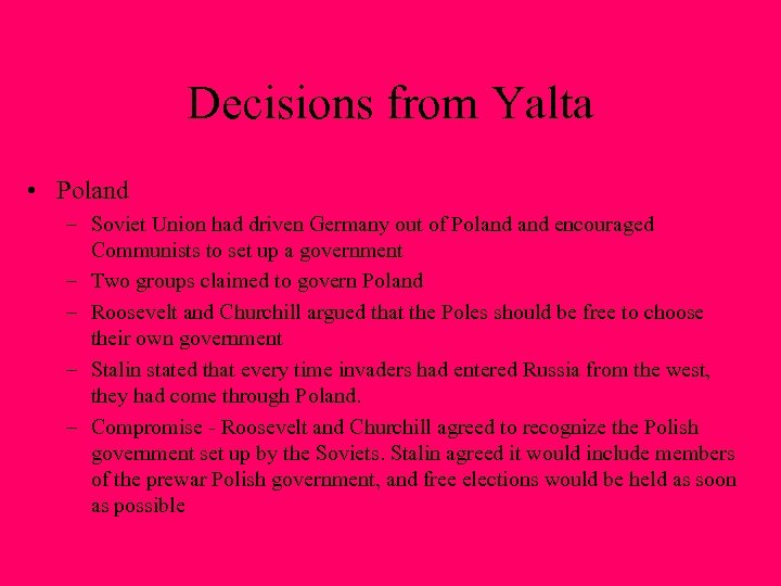 Decisions from Yalta • Poland – Soviet Union had driven Germany out of Poland