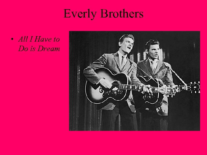 Everly Brothers • All I Have to Do is Dream 