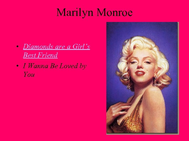 Marilyn Monroe • Diamonds are a Girl’s Best Friend • I Wanna Be Loved