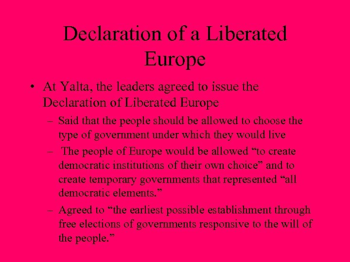 Declaration of a Liberated Europe • At Yalta, the leaders agreed to issue the