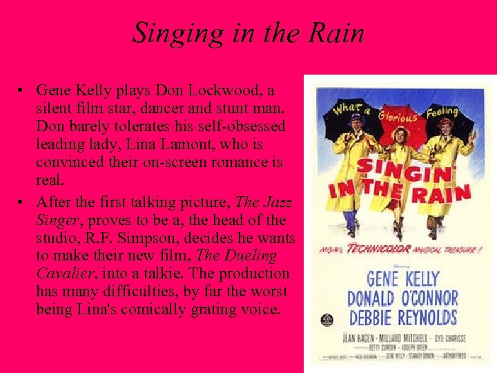 Singing in the Rain • Gene Kelly plays Don Lockwood, a silent film star,