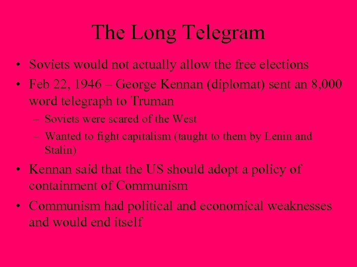 The Long Telegram • Soviets would not actually allow the free elections • Feb