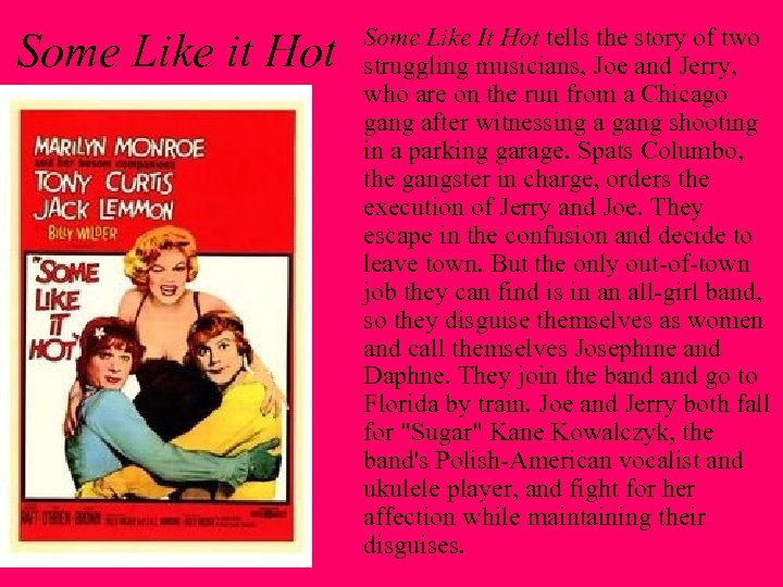 Some Like it Hot Some Like It Hot tells the story of two struggling