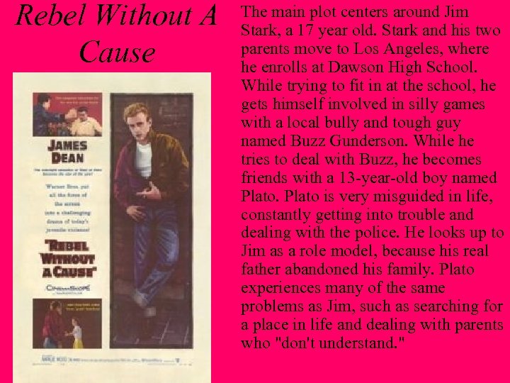 Rebel Without A Cause The main plot centers around Jim Stark, a 17 year