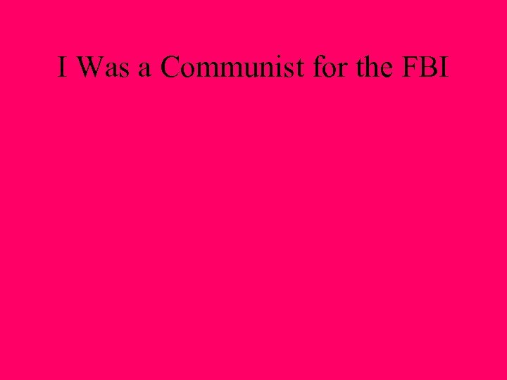 I Was a Communist for the FBI 
