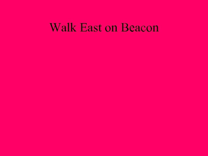 Walk East on Beacon 