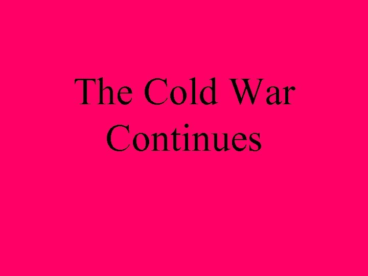 The Cold War Continues 