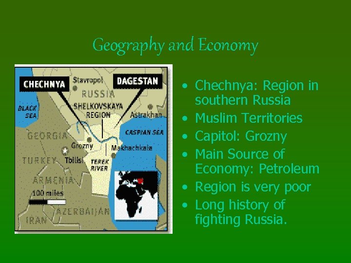 Geography and Economy • Chechnya: Region in southern Russia • Muslim Territories • Capitol: