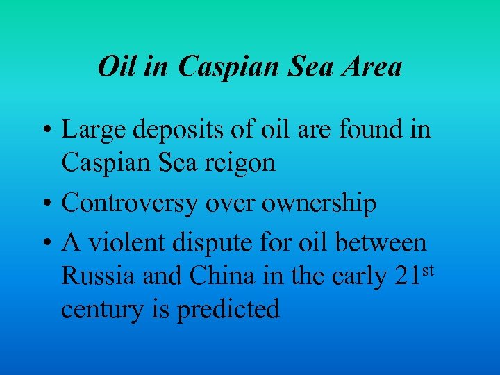 Oil in Caspian Sea Area • Large deposits of oil are found in Caspian