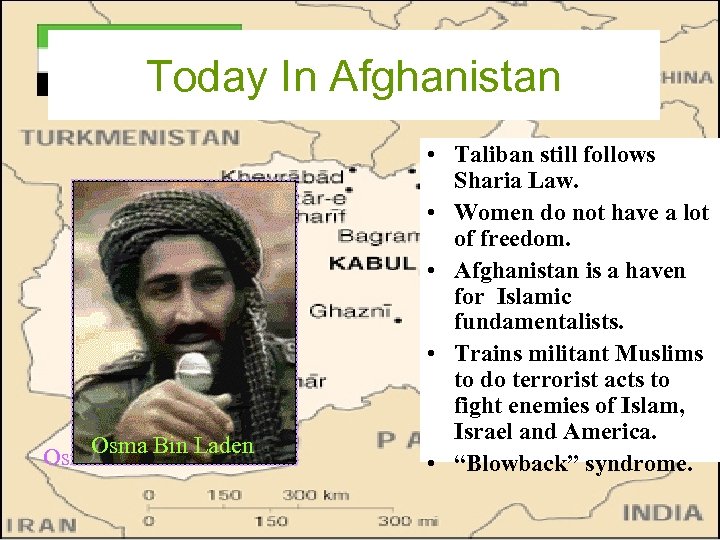 Today In Afghanistan Osma Bin Laden • Taliban still follows Sharia Law. • Women