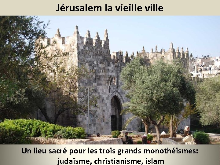 Jérusalem la vieille ville Un lieu sacré pour les trois grands monothéismes: judaïsme, christianisme,