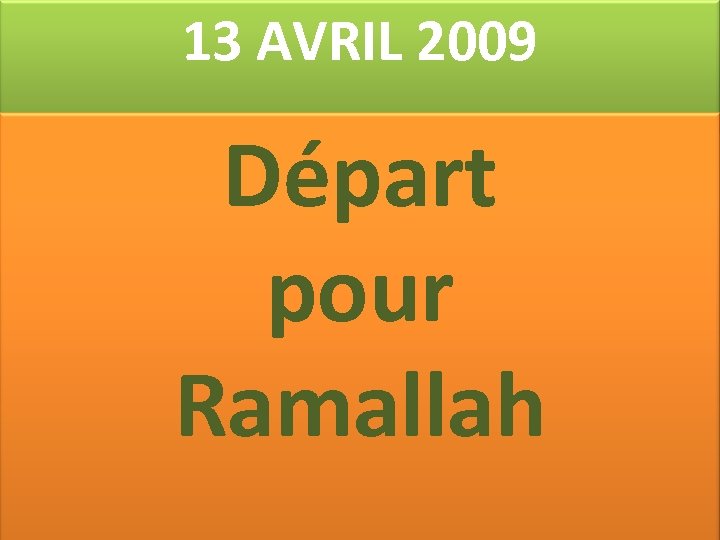 13 AVRIL 2009 Départ pour Ramallah 
