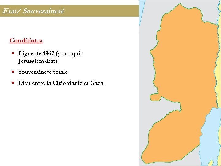 Etat/ Souveraineté Conditions: § Ligne de 1967 (y compris Jérusalem-Est) § Souveraineté totale §