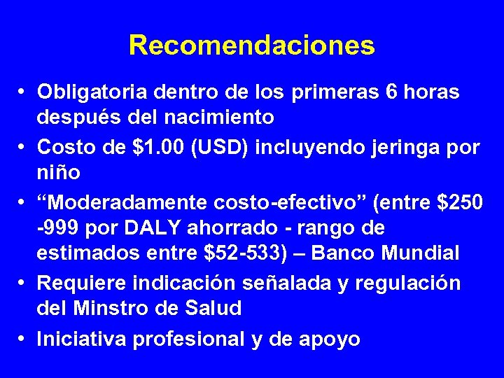 Recomendaciones • Obligatoria dentro de los primeras 6 horas después del nacimiento • Costo