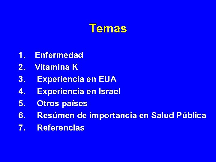Temas 1. Enfermedad 2. Vitamina K 3. Experiencia en EUA 4. Experiencia en Israel