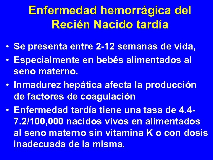Enfermedad hemorrágica del Recién Nacido tardía • Se presenta entre 2 -12 semanas de