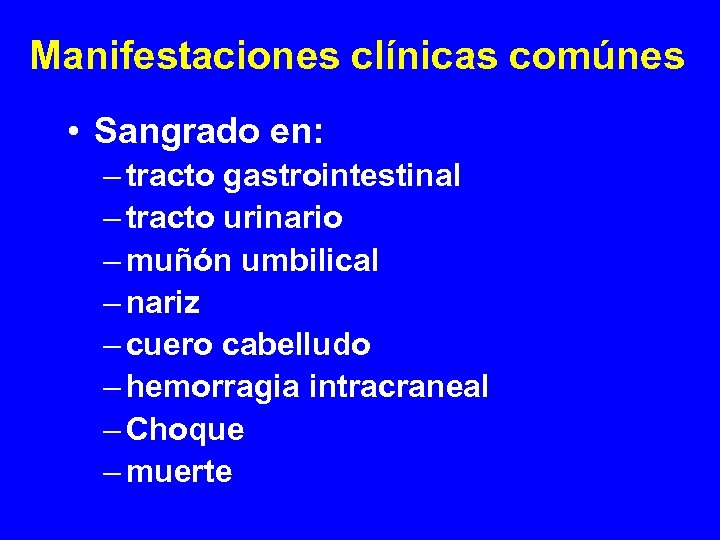 Manifestaciones clínicas comúnes • Sangrado en: – tracto gastrointestinal – tracto urinario – muñón