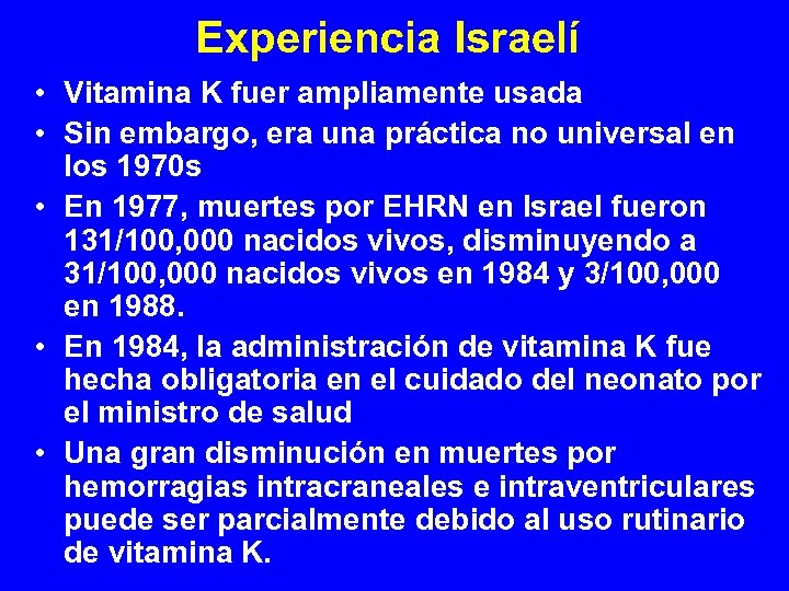 Experiencia Israelí • Vitamina K fuer ampliamente usada • Sin embargo, era una práctica