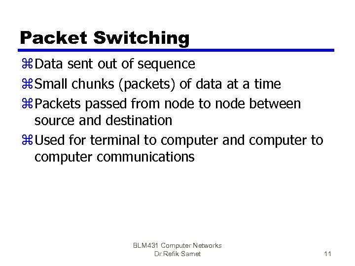 Packet Switching z Data sent out of sequence z Small chunks (packets) of data