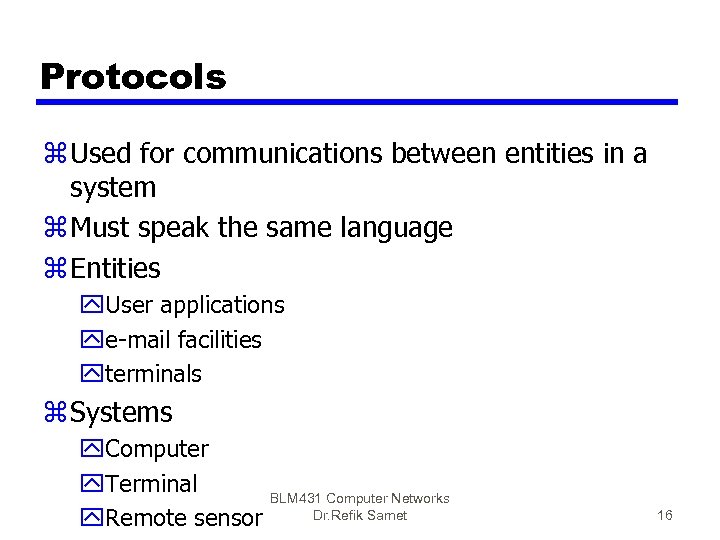 Protocols z Used for communications between entities in a system z Must speak the