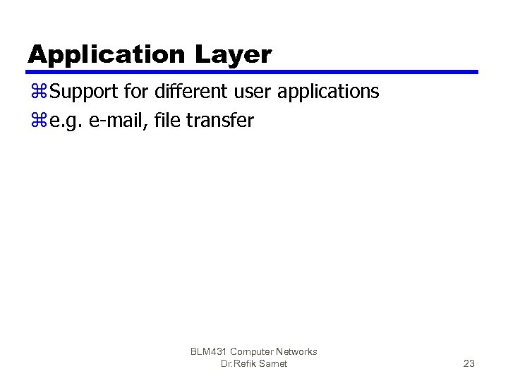 Application Layer z Support for different user applications z e. g. e-mail, file transfer