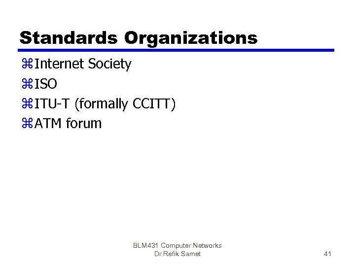 Standards Organizations z Internet Society z ISO z ITU-T (formally CCITT) z ATM forum