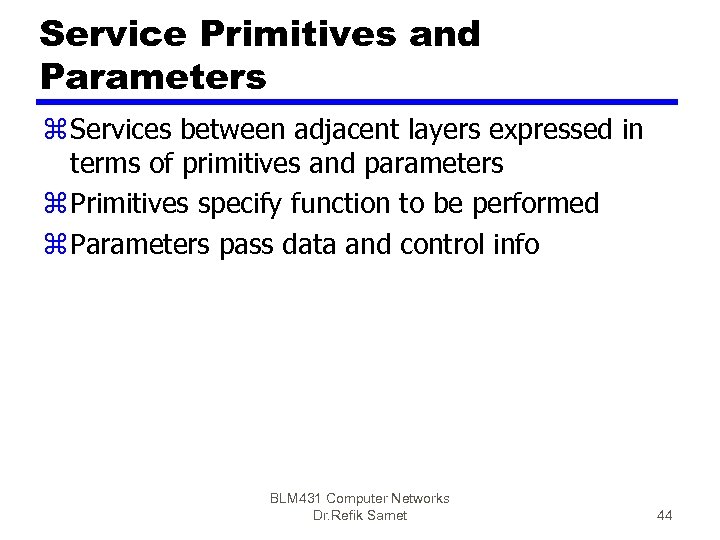 Service Primitives and Parameters z Services between adjacent layers expressed in terms of primitives