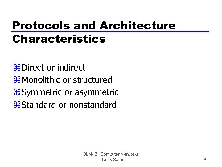 Protocols and Architecture Characteristics z Direct or indirect z Monolithic or structured z Symmetric