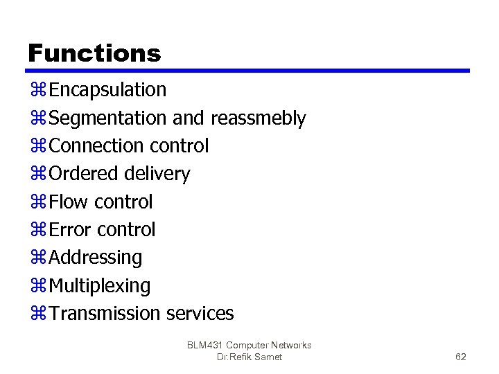 Functions z Encapsulation z Segmentation and reassmebly z Connection control z Ordered delivery z