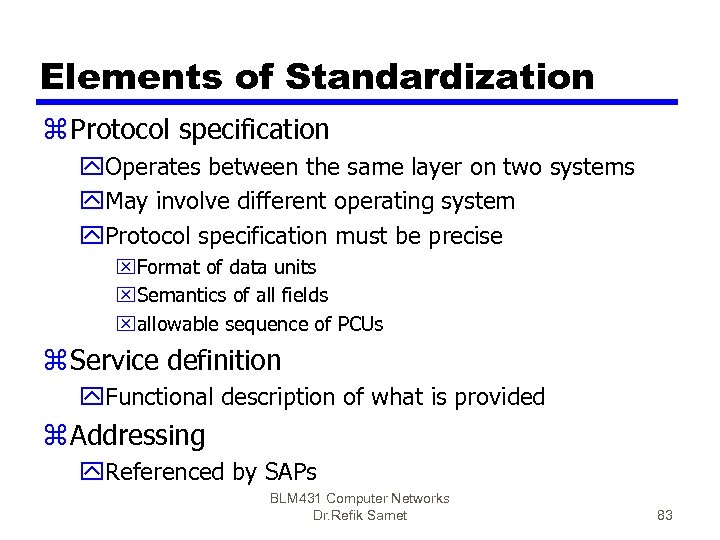 Elements of Standardization z Protocol specification y. Operates between the same layer on two