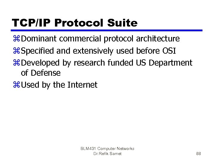 TCP/IP Protocol Suite z Dominant commercial protocol architecture z Specified and extensively used before