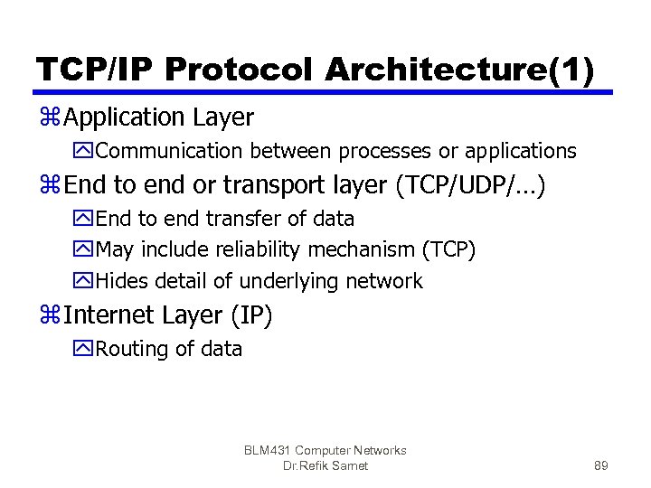 TCP/IP Protocol Architecture(1) z Application Layer y. Communication between processes or applications z End