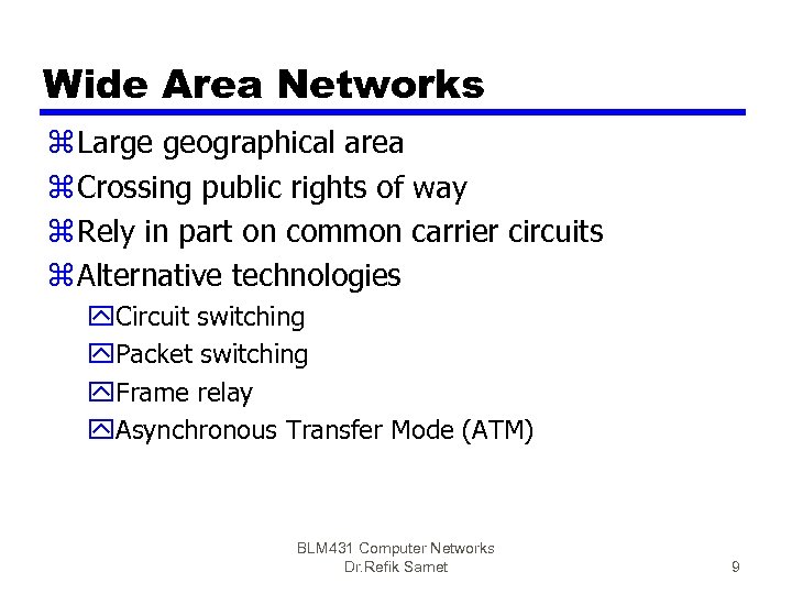 Wide Area Networks z Large geographical area z Crossing public rights of way z