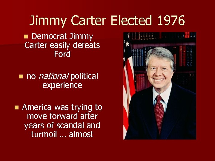 Jimmy Carter Elected 1976 Democrat Jimmy Carter easily defeats Ford n no national political