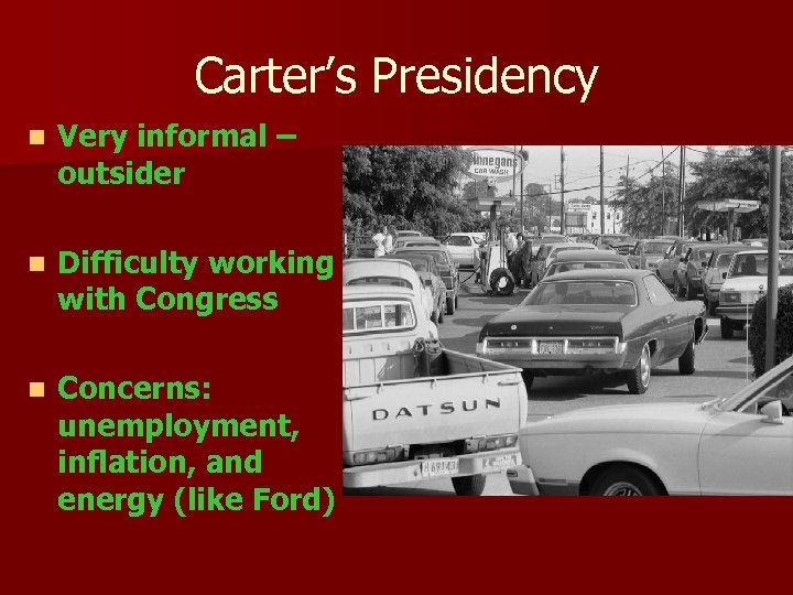 Carter’s Presidency n Very informal – outsider n Difficulty working with Congress n Concerns: