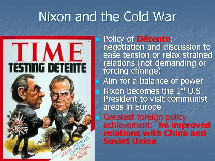 Nixon and the Cold War n n Policy of Détente: negotiation and discussion to