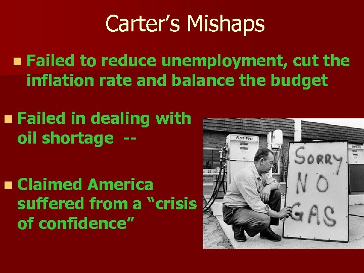 Carter’s Mishaps n Failed to reduce unemployment, cut the inflation rate and balance the