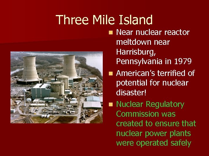Three Mile Island Near nuclear reactor meltdown near Harrisburg, Pennsylvania in 1979 n American’s