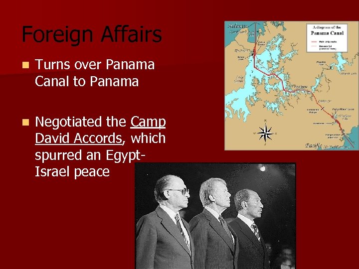 Foreign Affairs n Turns over Panama Canal to Panama n Negotiated the Camp David