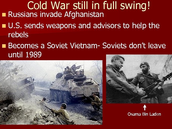 Cold War still in full swing! n Russians invade Afghanistan n U. S. sends
