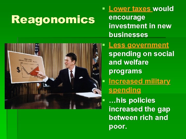 Reagonomics § Lower taxes would encourage investment in new businesses § Less government spending