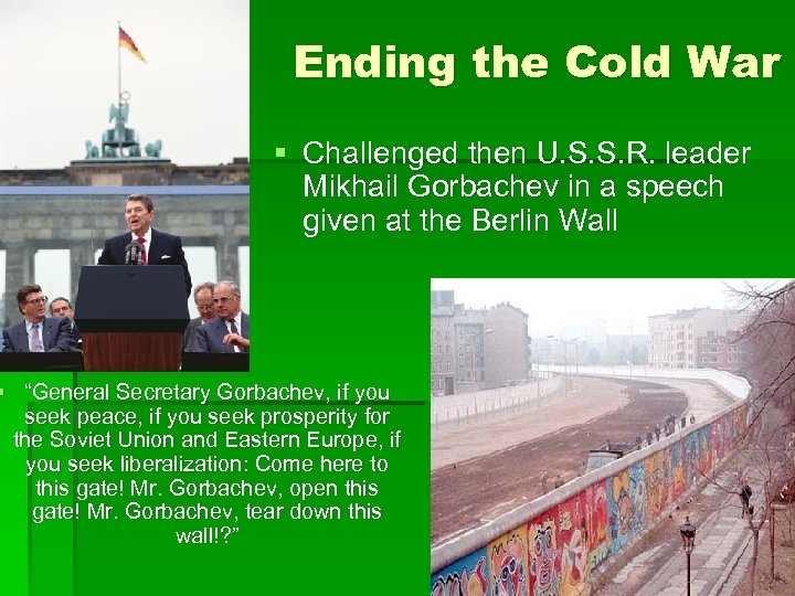 Ending the Cold War § Challenged then U. S. S. R. leader Mikhail Gorbachev