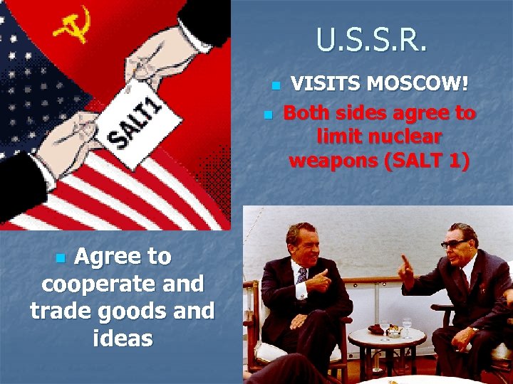 U. S. S. R. n n Agree to cooperate and trade goods and ideas