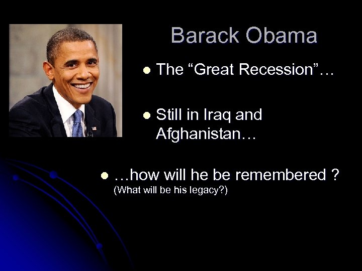 Barack Obama l l l The “Great Recession”… Still in Iraq and Afghanistan… …how