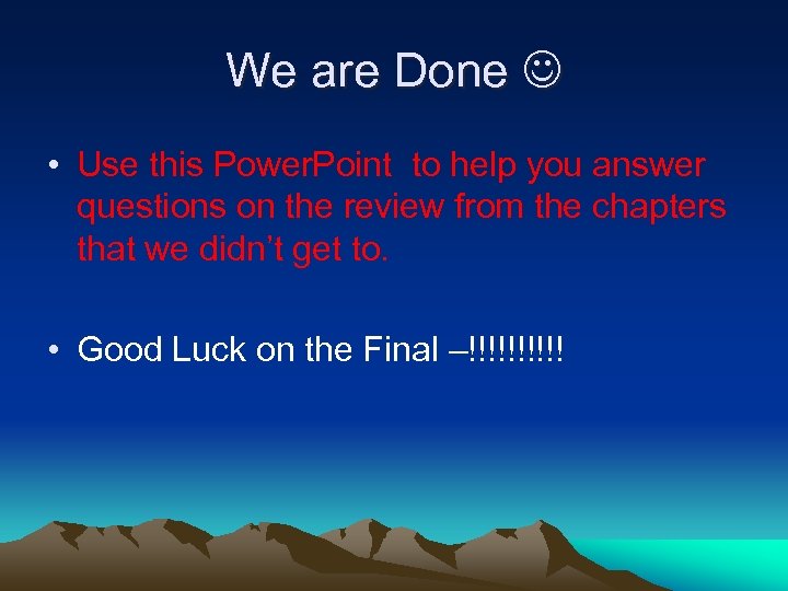 We are Done • Use this Power. Point to help you answer questions on
