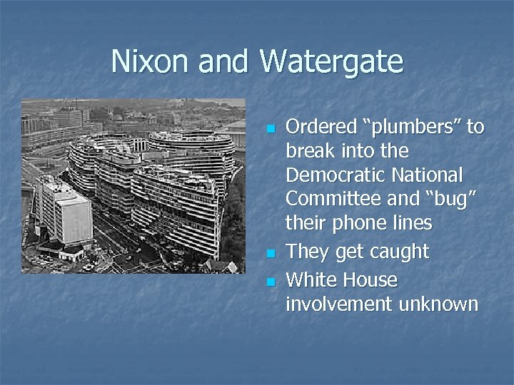 Nixon and Watergate n n n Ordered “plumbers” to break into the Democratic National