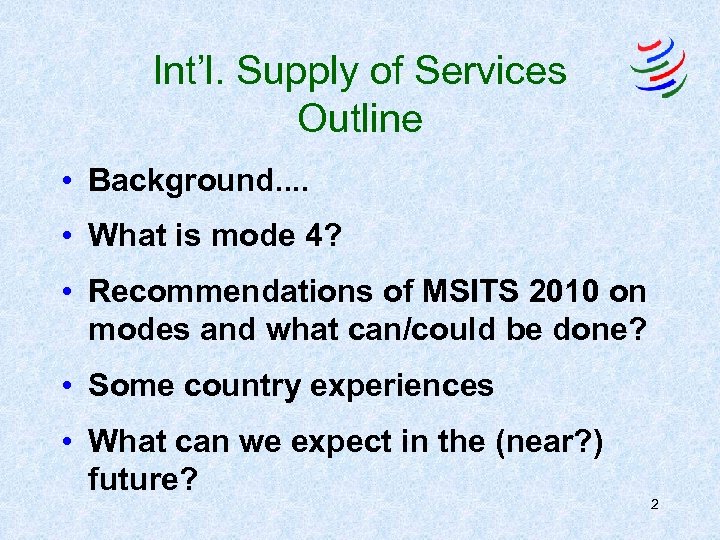 Int’l. Supply of Services Outline • Background. . • What is mode 4? •