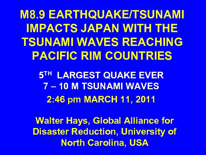 M 8. 9 EARTHQUAKE/TSUNAMI IMPACTS JAPAN WITH THE TSUNAMI WAVES REACHING PACIFIC RIM COUNTRIES