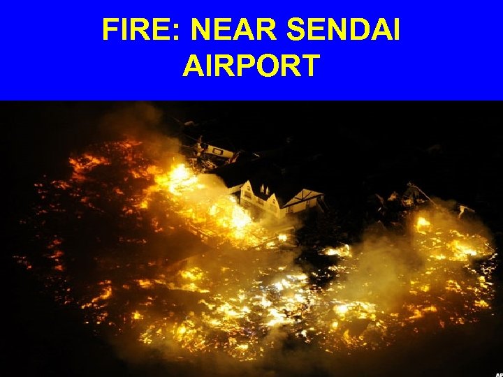 FIRE: NEAR SENDAI AIRPORT 